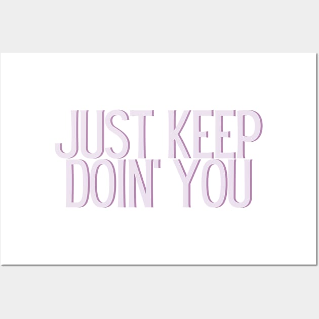 Just Keep Doin You  - Inspiring and Motivational Quotes Wall Art by BloomingDiaries